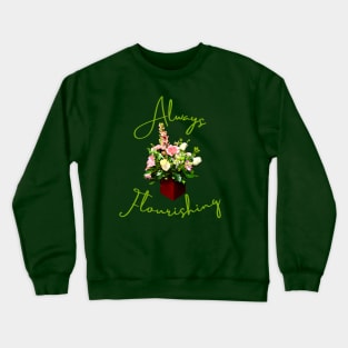 Always Flourishing Crewneck Sweatshirt